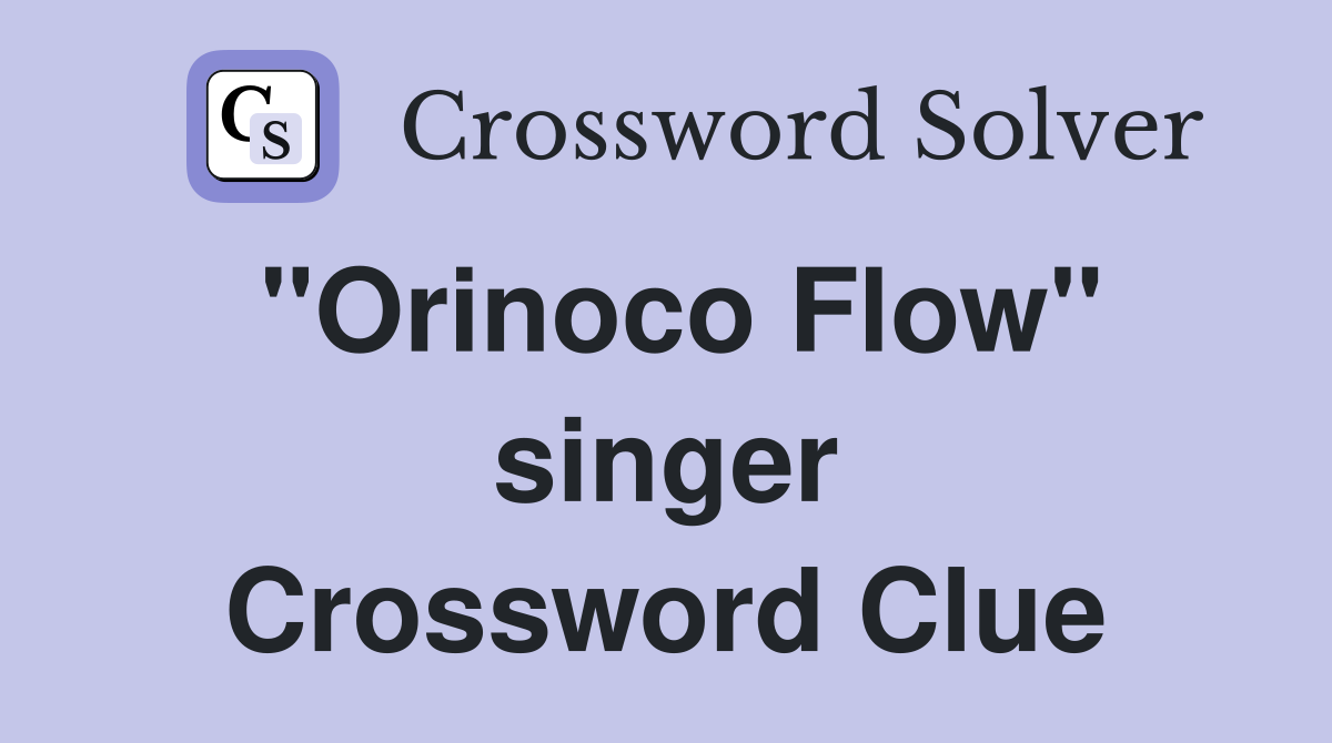 "Orinoco Flow" singer Crossword Clue Answers Crossword Solver